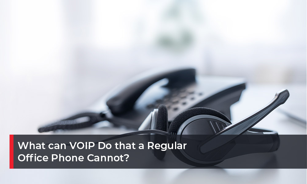 What can VOIP Do that a Regular Office Phone Cannot?